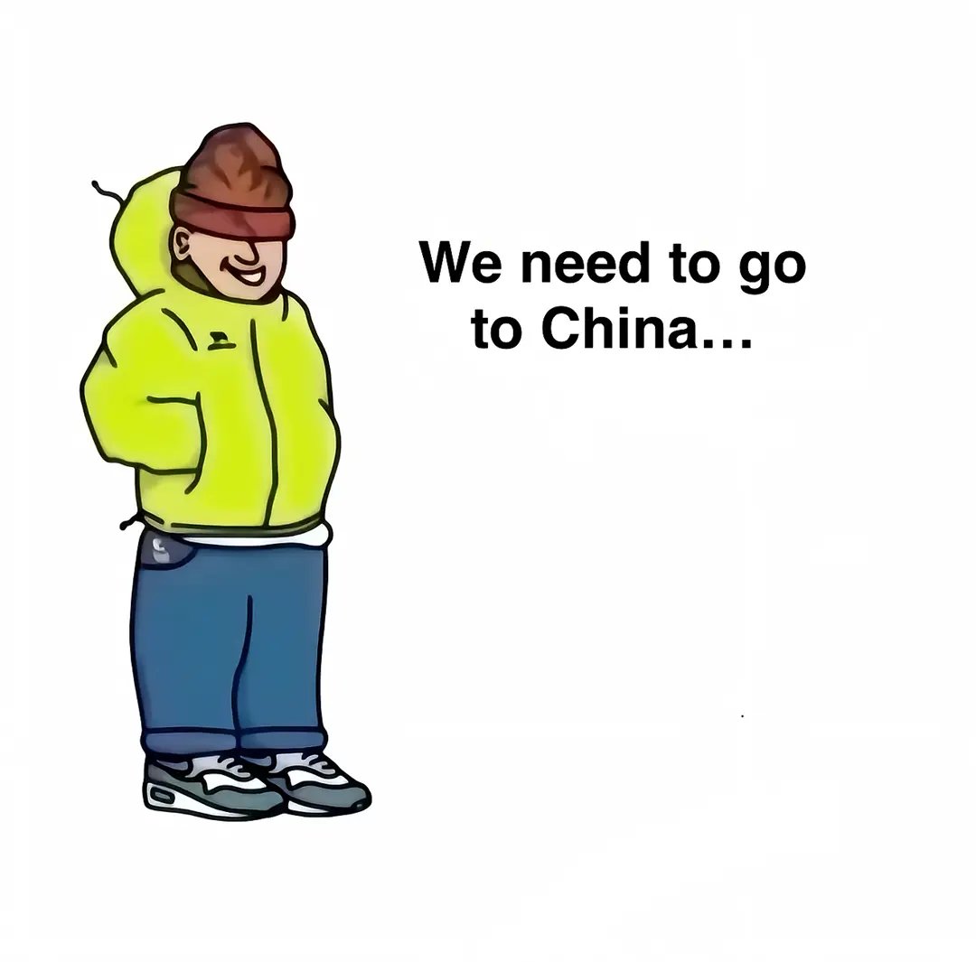 We need to go
to china...
