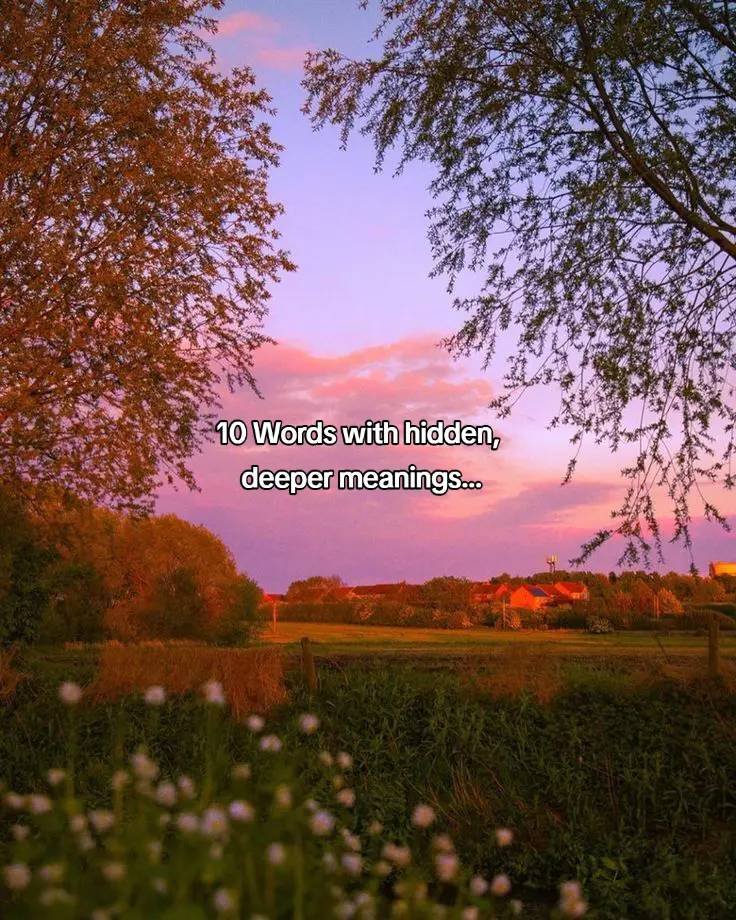 10 Words with hidden, deeper meanings...
