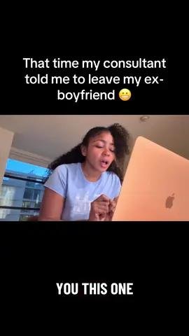 That time my consultant told me to leave my ex- boyfriend 😬