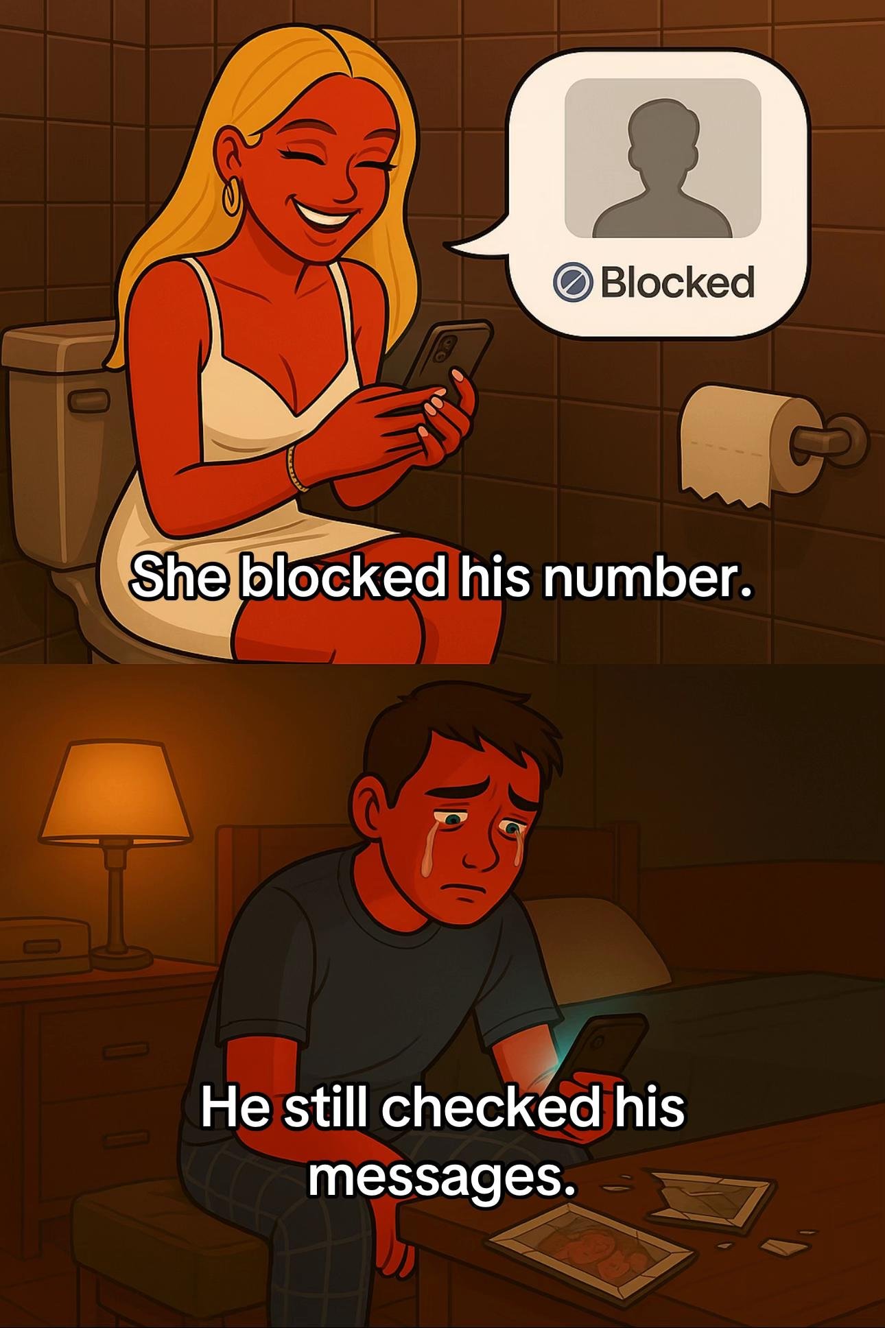 She blocked his number.
He still checked his
messages.