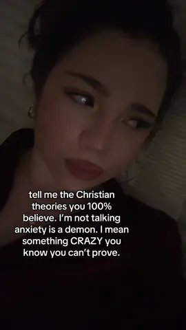 tell me the Christian
theories you 100%
believe. I'm not tal