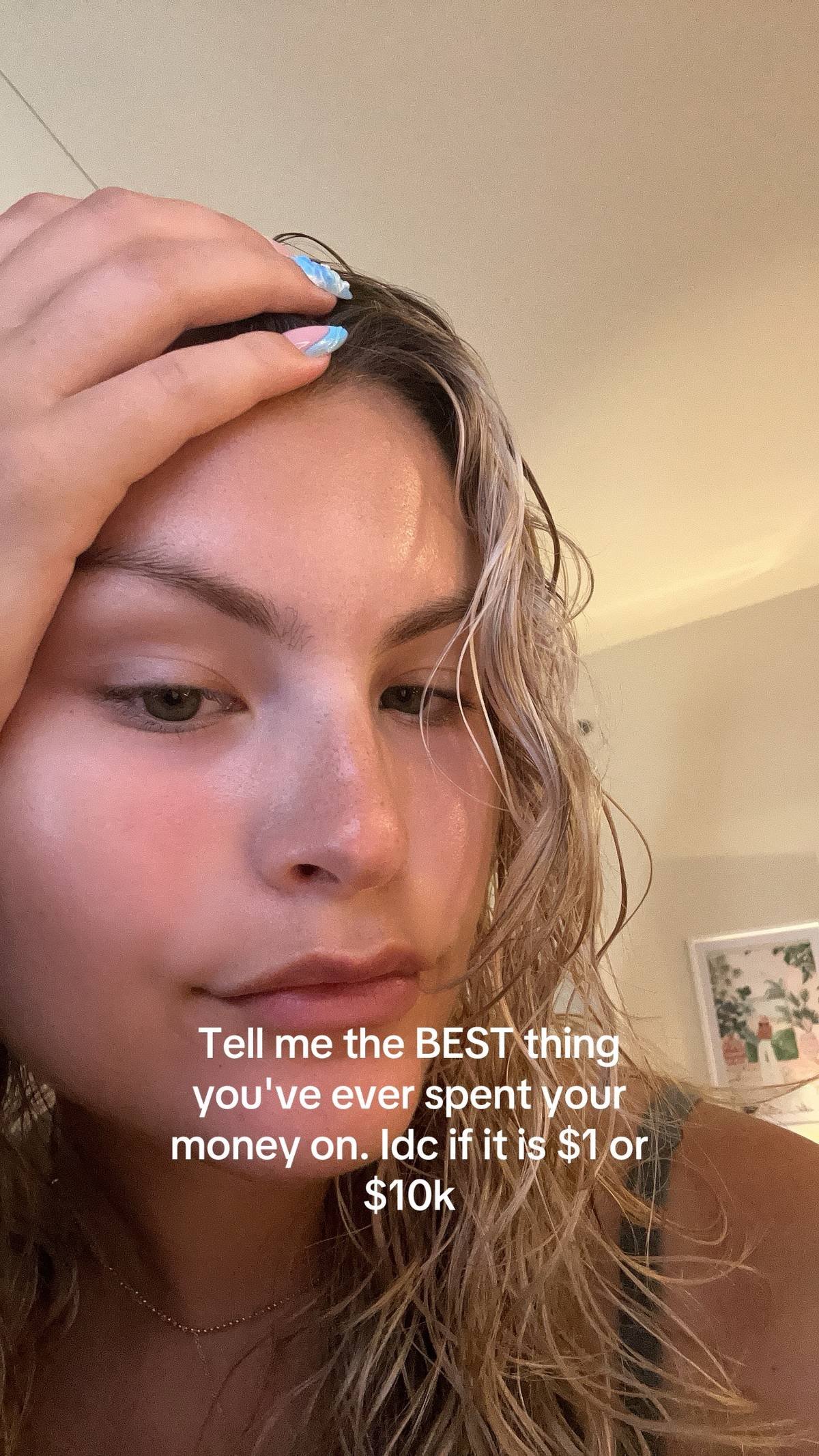 Tell me the BEST thing
you've ever spent your
money on. Idc 