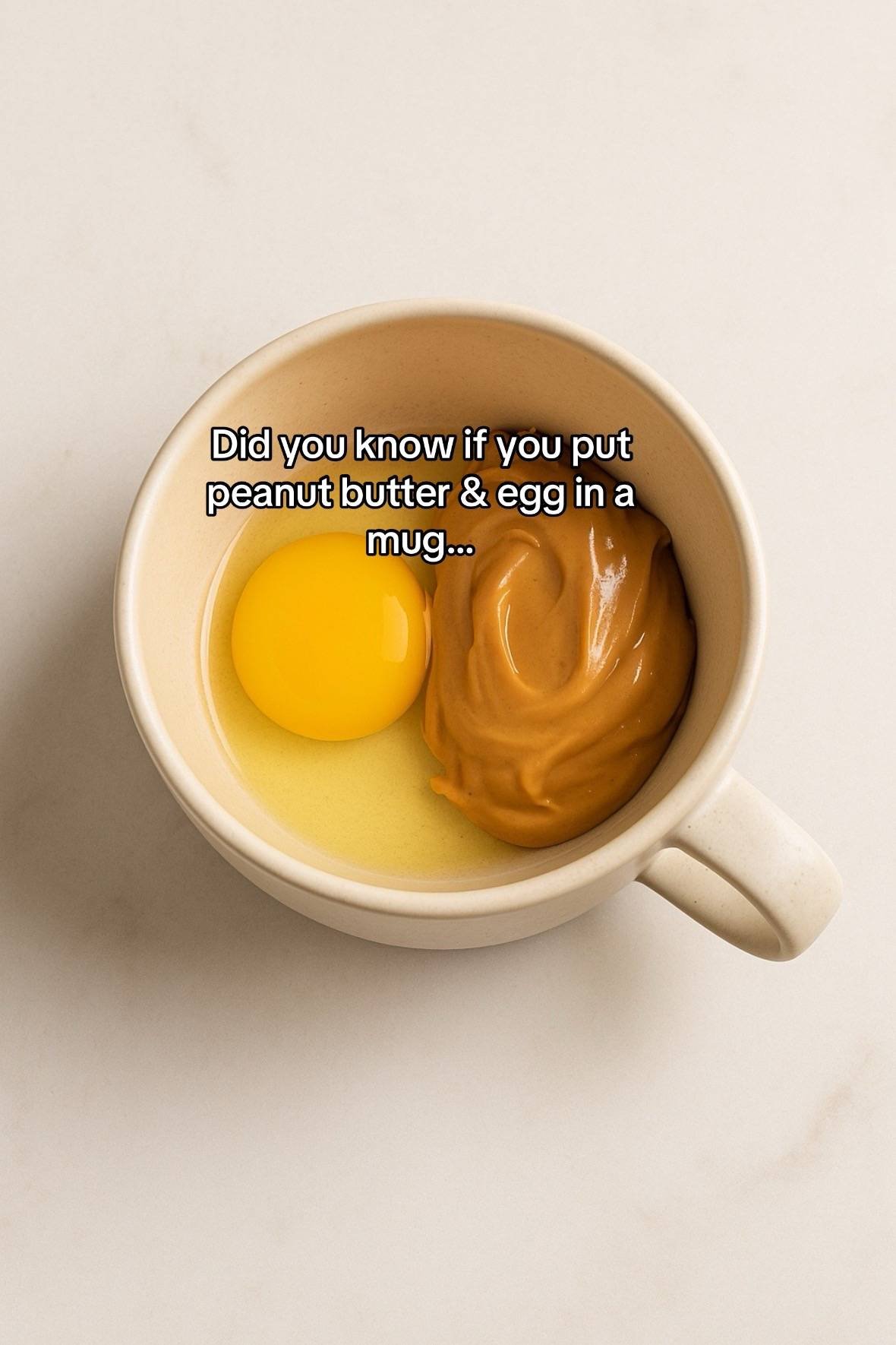 Did you know if you put
peanut butter & egg in a
mug...