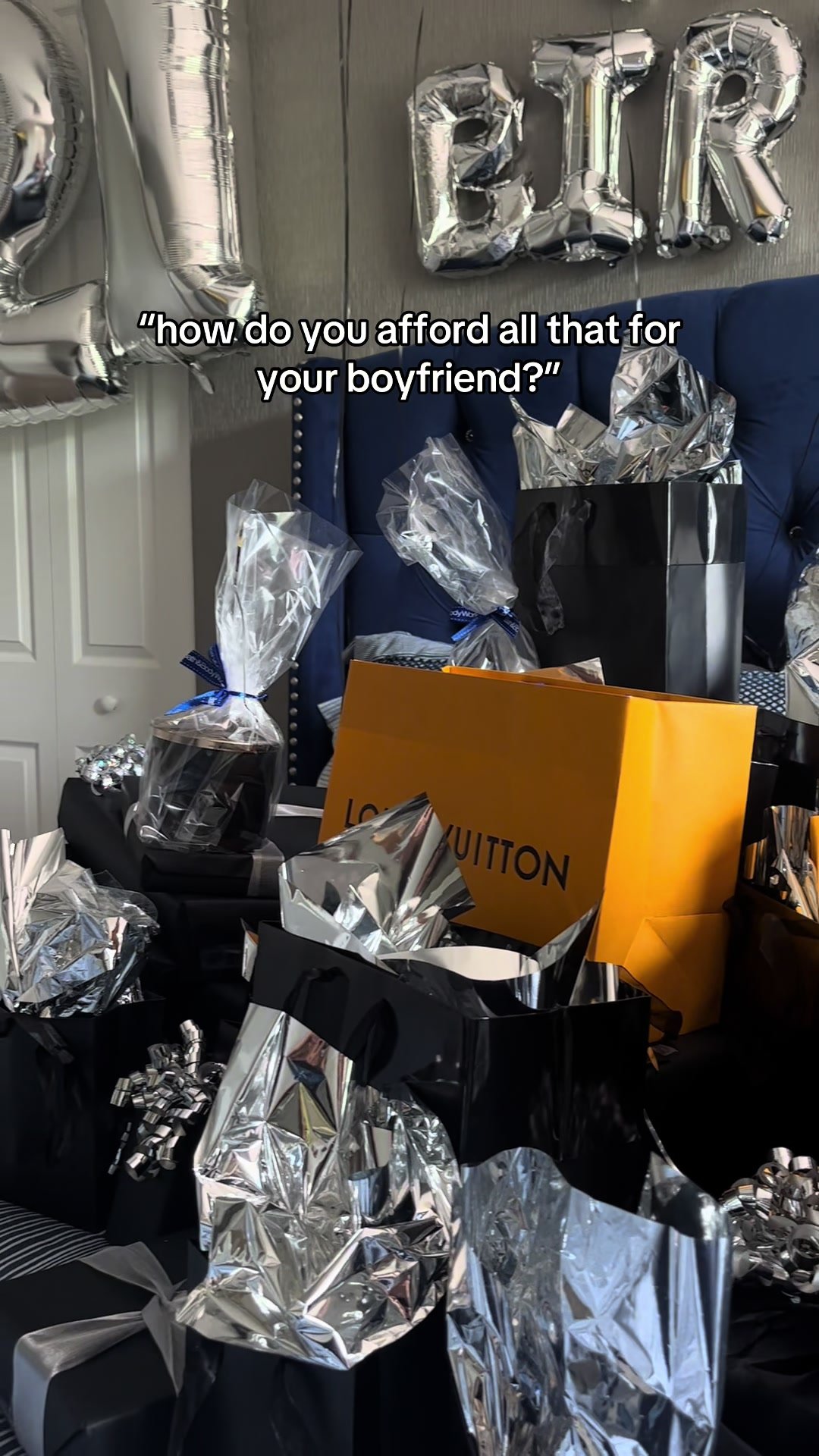 "how do you afford all that for
your boyfriend?"