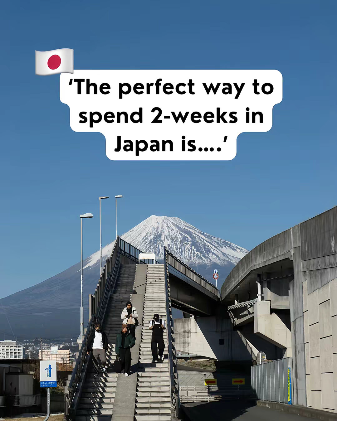 The perfect way to
spend 2-weeks in
Japan is....'