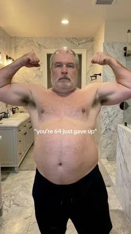 "you're 64 just gave up"